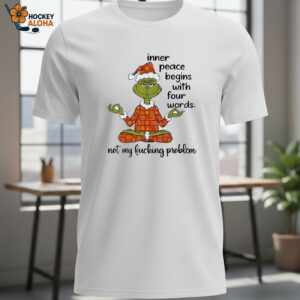 Grinch Inner Peace Begins Four Words Not My Fcking Problem Christmas Shirt 1