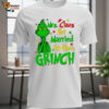Mrs Claus But Married To The Grinch Christmas Shirt 1