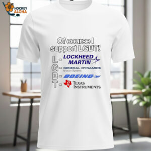 Of Course I Support Lgbt Lockheed Martin General Dynamics Boeing Texas Instruments Shirts 1