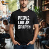 People Like Grapes Shirt 2