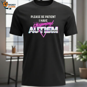 Please Be Patient I Have Autism Funny Shirt 1