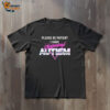Please Be Patient I Have Autism Funny Shirt 3