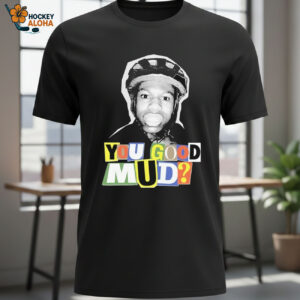 Rakai You Good Mud T shirts 1